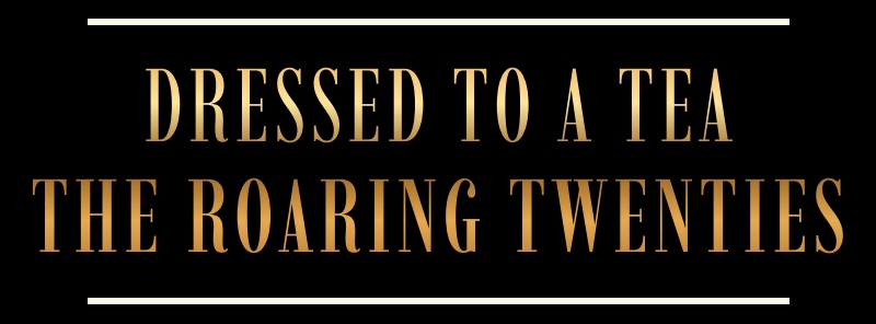 Dressed to a Tea: The Roaring Twenties